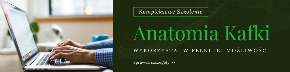 Szkolenie Anatomia Kafki - Wykorzystaj w pełni jej możliwości